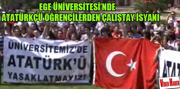 Ege Üniversitesi'nde Atatürkçü öğrencilerden Çalıştay isyanı