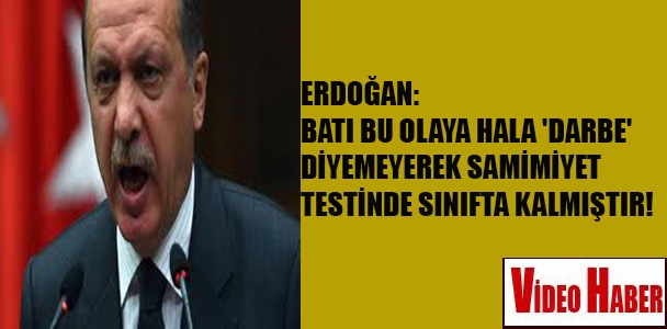 Erdoğan: Batı bu olaya hala 'darbe' diyemeyerek samimiyet testinde sınıfta kalmıştır!