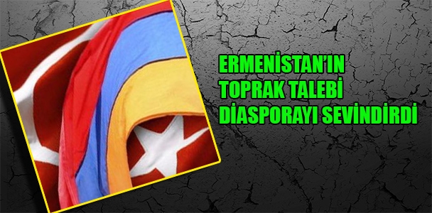 Ermenistan'ın toprak talebi diasporayı sevindirdi