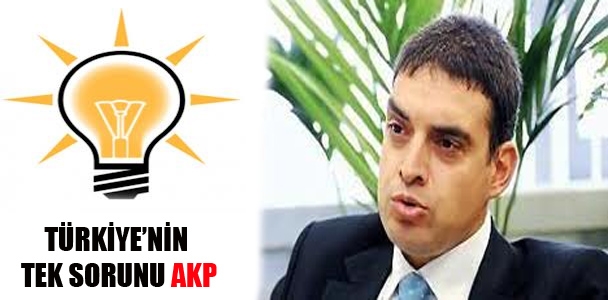 Türkiye'nin tek sorunu AKP