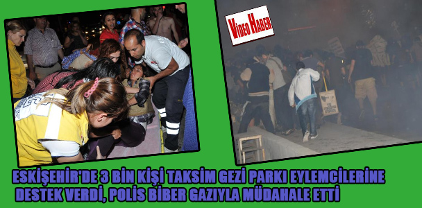Eskişehir'de 3 bin kişi Taksim Gezi Parkı elemcilerine destek verdi, polis biber gazıyla müdahale etti
