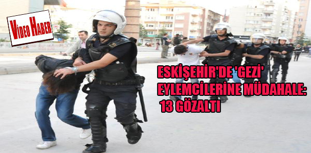 Eskişehir'de 'Gezi' eylemcilerine müdahale: 13 gözaltı