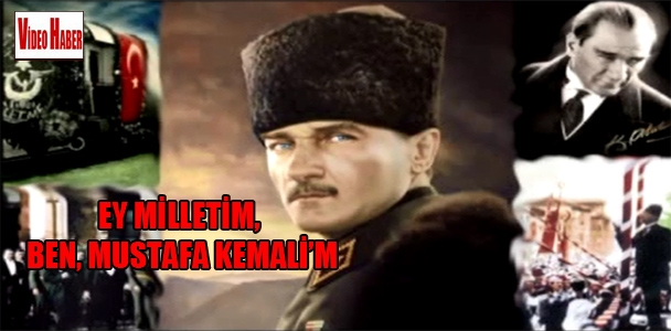 Ey milletim, ben, Mustafa Kemal'im