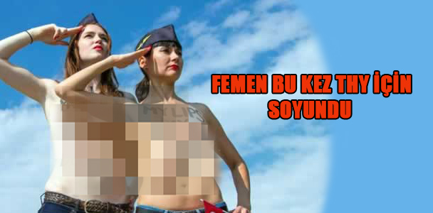 Femen bu kez THY için soyundu