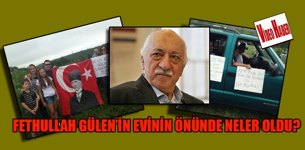 Fethullah Gülen'in evinin önünde neler oldu?