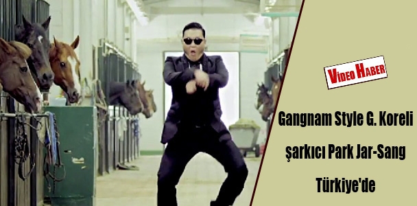 Gangnam Style G. Koreli şarkıcı Park Jar-Sang Türkiye'de