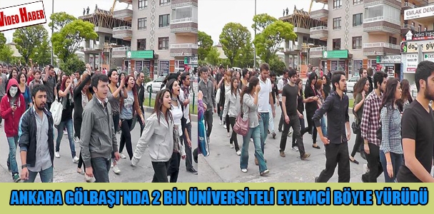 Ankara Gölbaşı'nda 2 bin üniversiteli eylemci böyle yürüdü