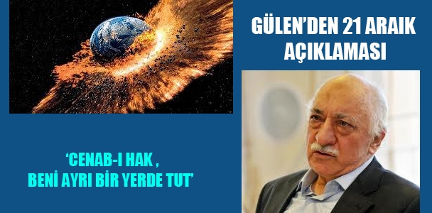 Fethullah Gülen'den 21 Aralık açıklaması: 'Cenab-ı hak beni ayrı bir yerde tut'