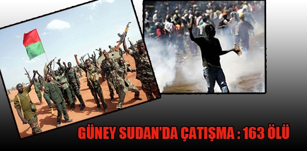 Güney Sudan'da çatışma : 163 ölü