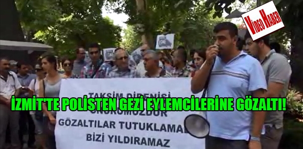 İzmit'te polisten Gezi eylemcilerine gözaltı!