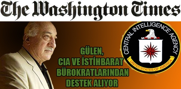 The Washington Times:Gülen, CIA ve istihbarat bürokratlarından destek alıyor