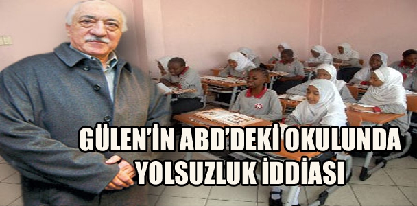 Gülen'in ABD'deki okulunda yolsuzluk iddiası