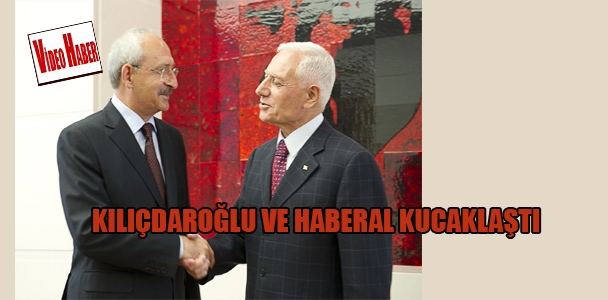 Kılıçdaroğlu ve Haberal kucaklaştı