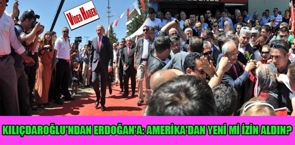 Kılıçdaroğlu'ndan Erdoğan'a: Amerika'dan yeni mi izin aldın?