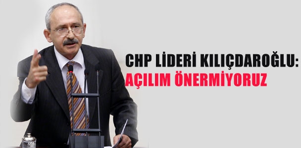 Kılıçdaroğlu: Açılım önermiyoruz
