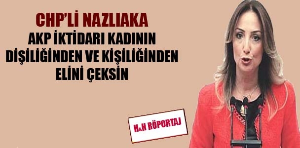 Aylin Nazlıaka: AKP iktidarı kadının dişiliğinden ve kişiliğinden elini çeksin