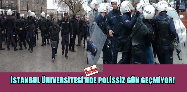 İstanbul Üniversitesi'nde polissiz gün geçmiyor!