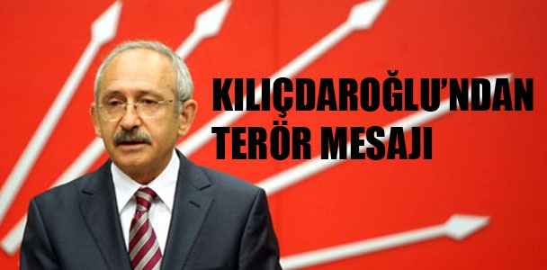 Kılıçdaroğlu'ndan terör mesajı