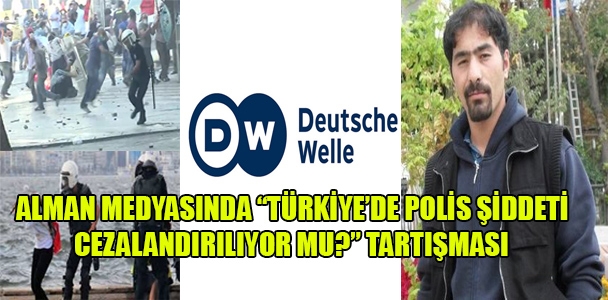 Alman medyasında “Türkiye'de polis şiddeti cezalandırıyor mu?” tartışması