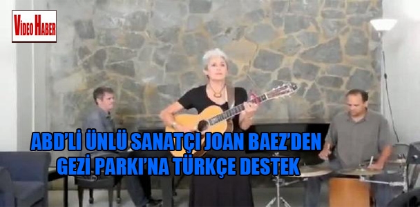 ABD'li ünlü sanatçı Joan Baez'den Gezi Parkı'na Türkçe destek