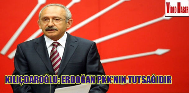 Kılıçdaroğlu: Erdoğan PKK'nın tutsağıdır
