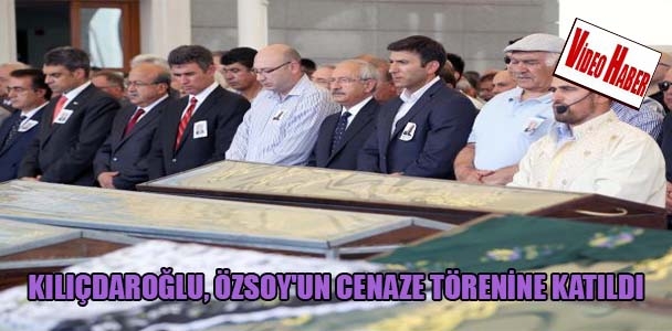 Kılıçdaroğlu, Özsoy'un cenaze törenine katıldı
