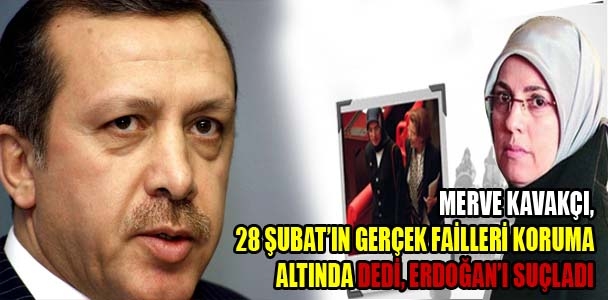 Merve Kavakçı, '28 Şubat'ın asıl failleri koruma altında' dedi, Erdoğan'ı suçladı