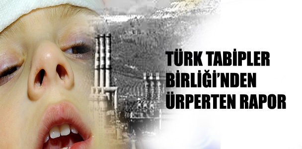 Türk Tabipler Birliği'nden ürperten rapor