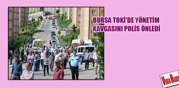 Bursa TOKİ'de yönetim kavgasını polisler engelledi!