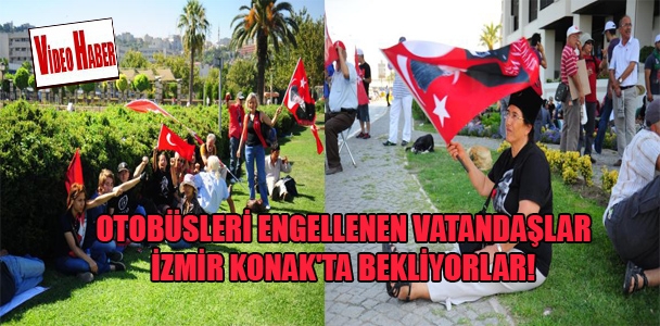 Otobüsleri engellenen vatandaşlar İzmir Konak'ta bekliyorlar!