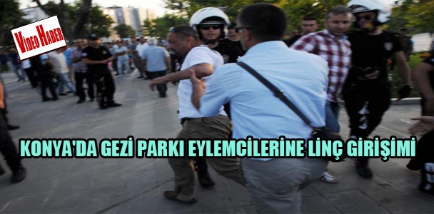 Konya'da Gezi Parkı eylemcilerine linç girişimi