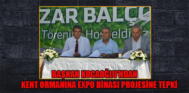 Başkan Kocaoğlu'ndan kent ormanına expo binası projesine tepki