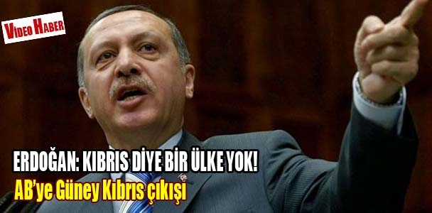 Erdoğan: Kıbrıs diye bir ülke yok