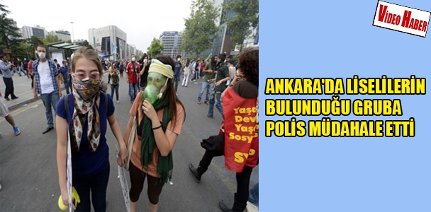 Ankara'da liselilerin bulunduğu gruba polis müdahale etti