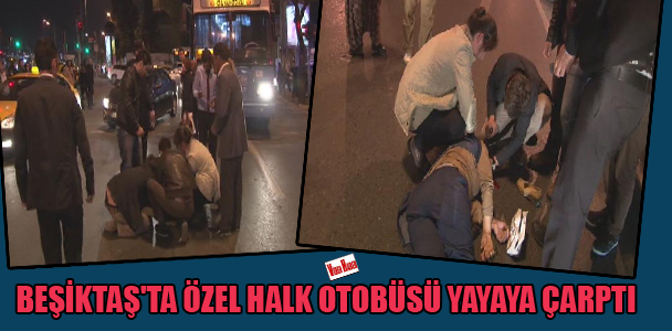 Beşiktaş'ta özel halk otobüsü yayaya çarptı