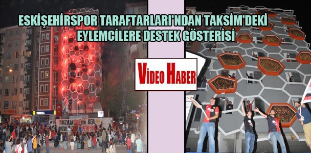Eskişehirspor  taraftarlar'ından Taksim'deki eylemcilerine destek gösterisi