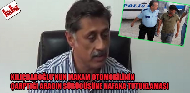 Kılıçdaroğlu'nun makam otomobilinin çarptığı aracın sürücüsüne nafaka tutuklaması