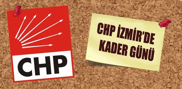 CHP İzmir'de kader günü