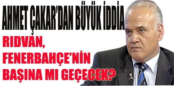 Ahmet Çakar'dan müthiş Rıdvan Dilmen iddiası