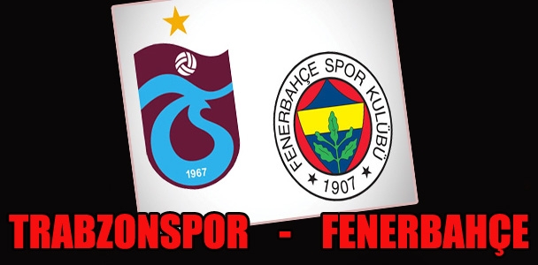 Trabzonspor – Fenerbahçe
