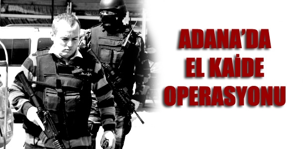 Adana'da El-Kaide operasyonu