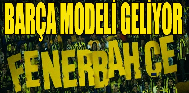 Fenerbahçe'ye Barcelona modeli