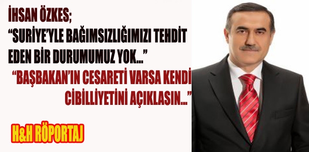 İhsan Özkes; "Başbakan önce kendi cibilliyetini açıklasın"