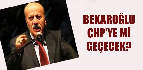 Bekaroğlu, CHP'ye mi geçecek?
