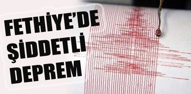 Fethiye'de şiddetli deprem