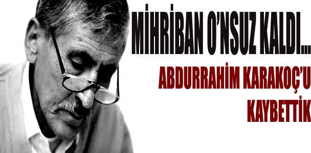 Abdurrahhim Karakoç'u kaybettik