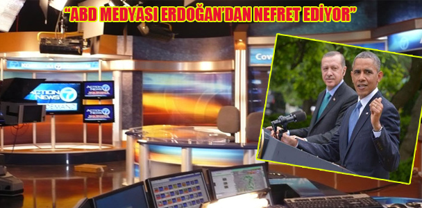 ABD Medyası Erdoğan'dan nefret ediyor