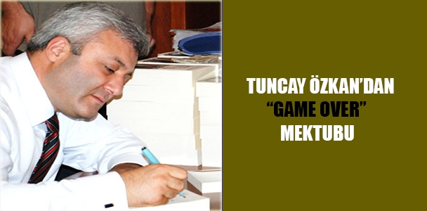 Tuncay Özkan'dan “game over” mektubu