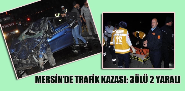 Mersin'de trafik kazası: 3 ölü, 2 yaralı