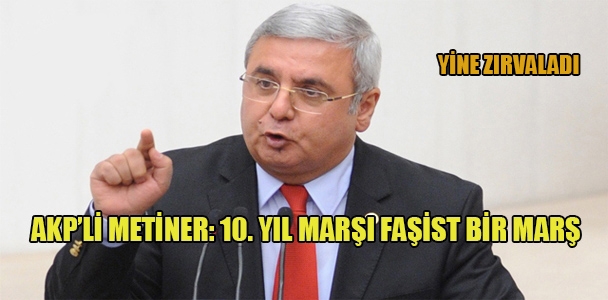 AKP'li Metiner: 10. Yıl Marşı faşist bir marş